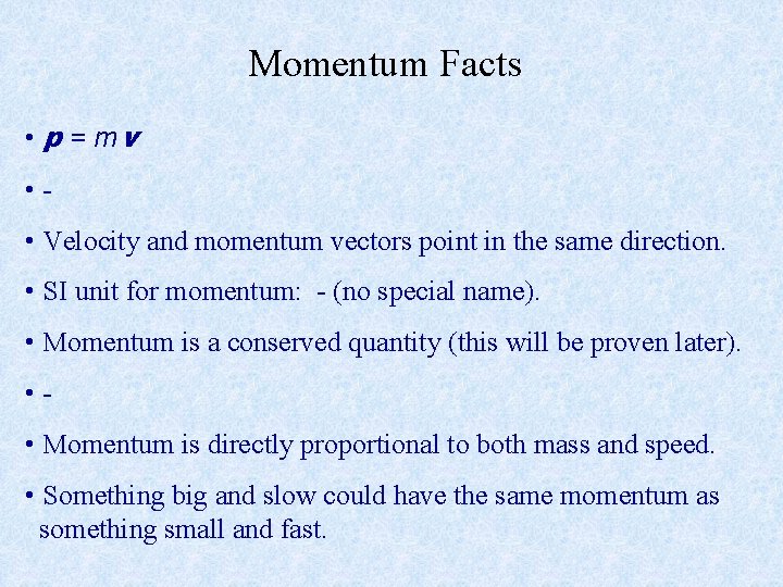 Momentum Facts • p = mv • • Velocity and momentum vectors point in