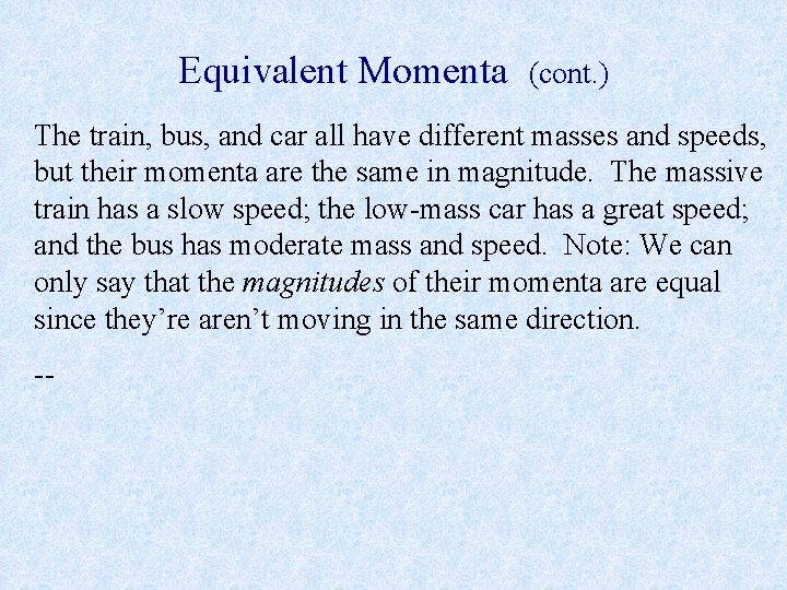 Equivalent Momenta (cont. ) The train, bus, and car all have different masses and