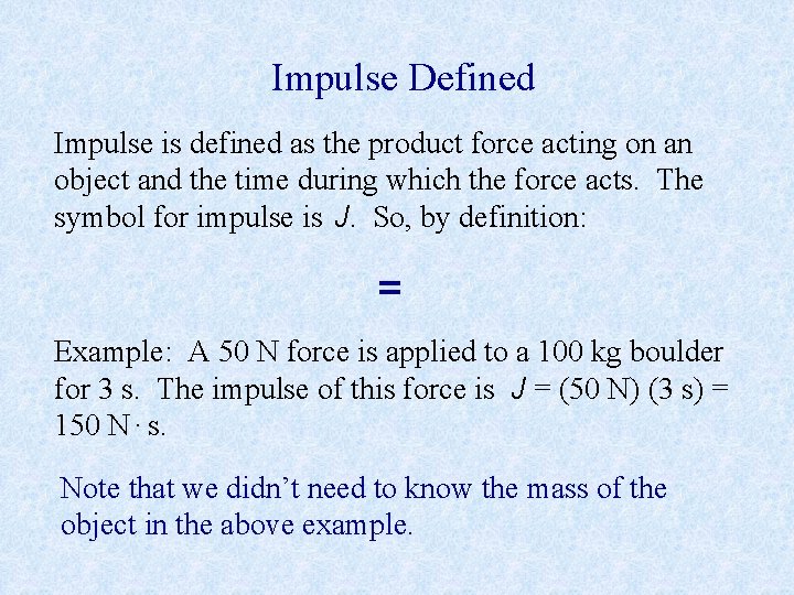 Impulse Defined Impulse is defined as the product force acting on an object and