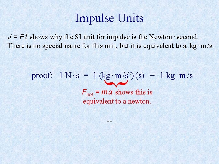 Impulse Units J = F t shows why the SI unit for impulse is