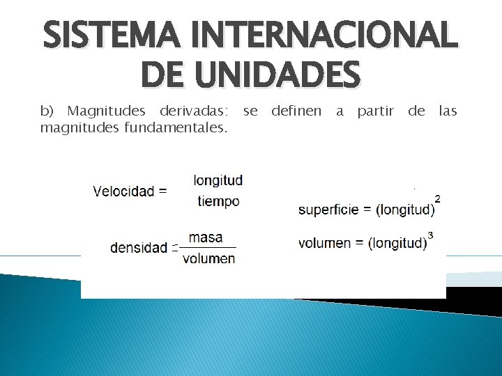 SISTEMA INTERNACIONAL DE UNIDADES b) Magnitudes derivadas: se definen a partir de las magnitudes