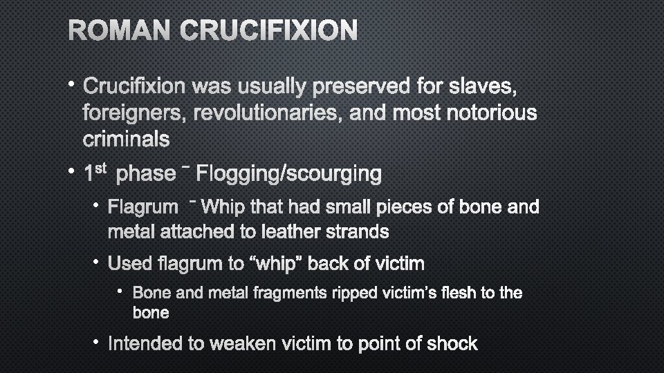 ROMAN CRUCIFIXION • CRUCIFIXION WAS USUALLY PRESERVED FOR SLAVES, FOREIGNERS, REVOLUTIONARIES, AND MOST NOTORIOUS