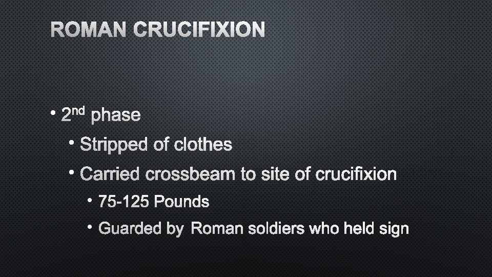 ROMAN CRUCIFIXION • 2 ND PHASE • STRIPPED OF CLOTHES • CARRIED CROSSBEAM TO