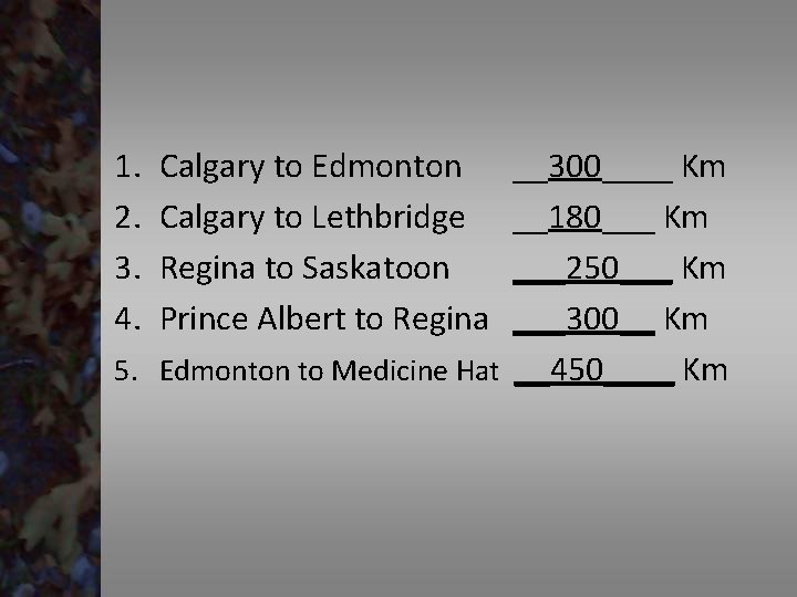 1. 2. 3. 4. Calgary to Edmonton Calgary to Lethbridge Regina to Saskatoon Prince