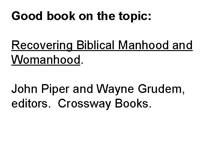 Good book on the topic: Recovering Biblical Manhood and Womanhood. John Piper and Wayne