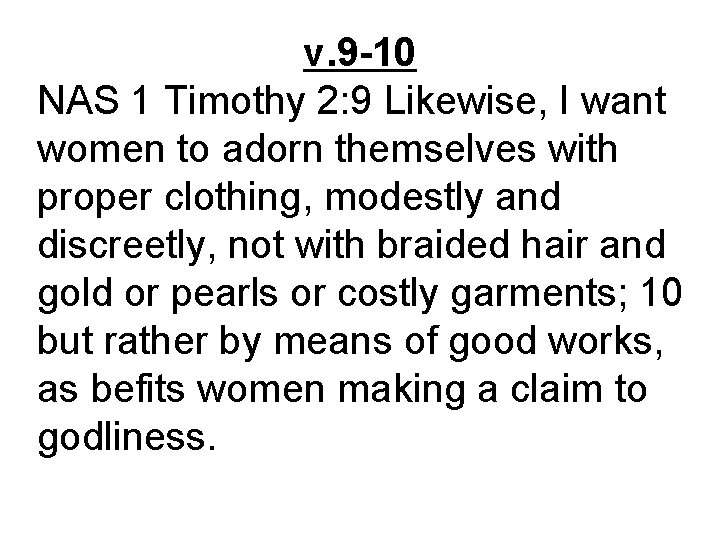 v. 9 -10 NAS 1 Timothy 2: 9 Likewise, I want women to adorn