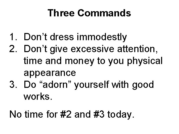 Three Commands 1. Don’t dress immodestly 2. Don’t give excessive attention, time and money