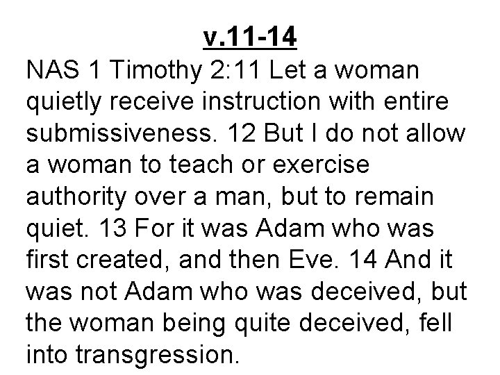 v. 11 -14 NAS 1 Timothy 2: 11 Let a woman quietly receive instruction