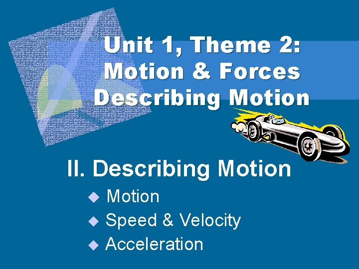 Unit 1, Theme 2: Motion & Forces Describing Motion II. Describing Motion u Speed