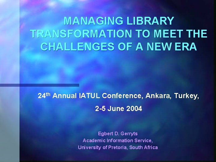 MANAGING LIBRARY TRANSFORMATION TO MEET THE CHALLENGES OF A NEW ERA 24 th Annual
