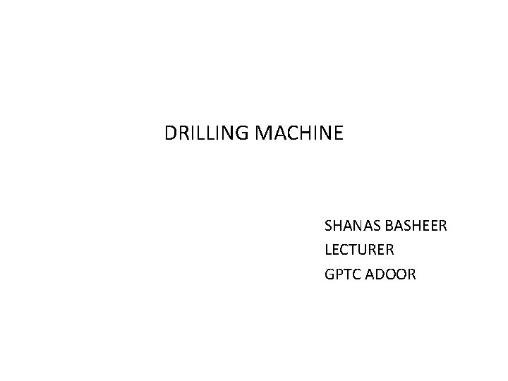 DRILLING MACHINE SHANAS BASHEER LECTURER GPTC ADOOR 