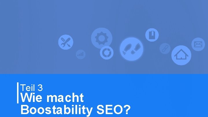 15 Teil 3 Wie macht Boostability SEO? 