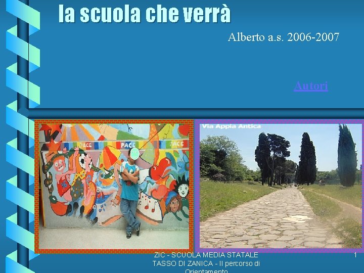 la scuola che verrà Alberto a. s. 2006 -2007 Autori ZIC - SCUOLA MEDIA