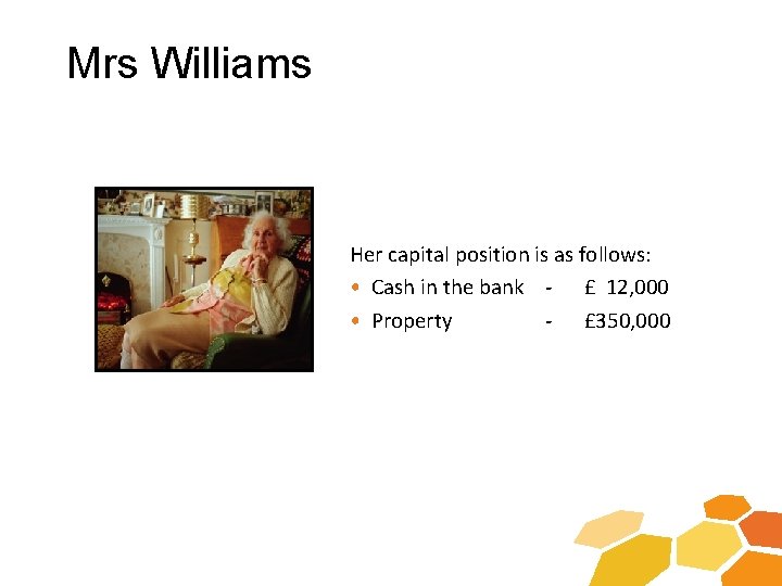 Mrs Williams Her capital position is as follows: • Cash in the bank -