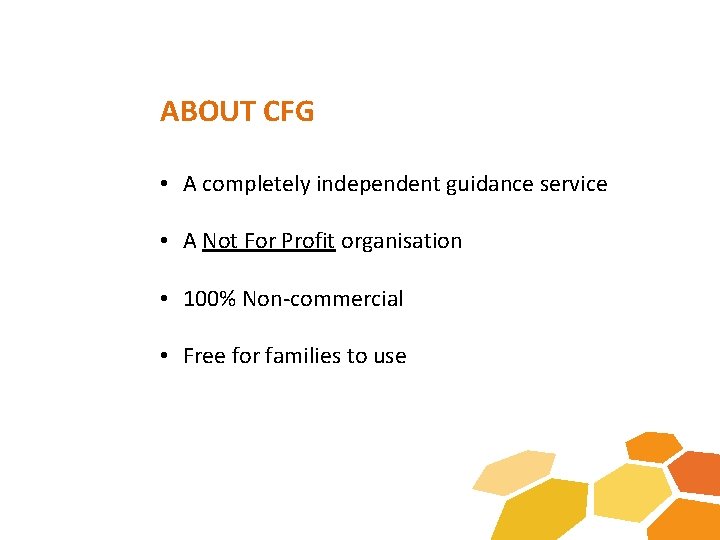 ABOUT CFG • A completely independent guidance service • A Not For Profit organisation