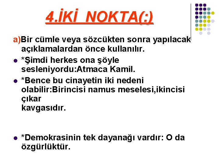 4. İKİ NOKTA(: ) a)Bir cümle veya sözcükten sonra yapılacak açıklamalardan önce kullanılır. l