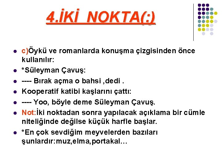4. İKİ NOKTA(: ) l l l l c)Öykü ve romanlarda konuşma çizgisinden önce 4. İKİ NOKTA(: ) l l l l c)Öykü ve romanlarda konuşma çizgisinden önce