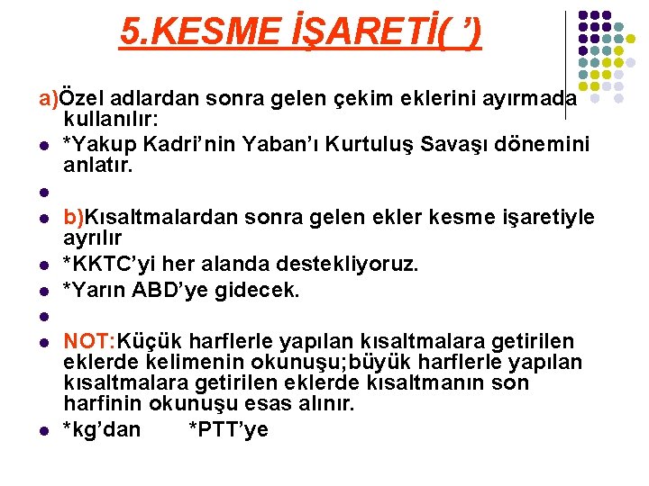 5. KESME İŞARETİ( ’) a)Özel adlardan sonra gelen çekim eklerini ayırmada kullanılır: l *Yakup