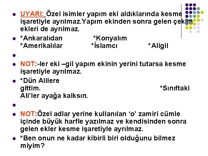 l l UYARI: Özel isimler yapım eki aldıklarında kesme işaretiyle ayrılmaz. Yapım ekinden sonra