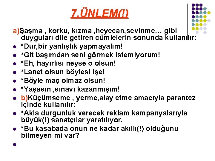 7. ÜNLEM(!) a)Şaşma , korku, kızma , heyecan, sevinme… gibi duyguları dile getiren cümlelerin 7. ÜNLEM(!) a)Şaşma , korku, kızma , heyecan, sevinme… gibi duyguları dile getiren cümlelerin