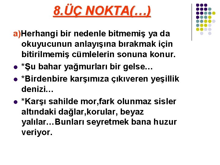 8. ÜÇ NOKTA(…) a)Herhangi bir nedenle bitmemiş ya da okuyucunun anlayışına bırakmak için bitirilmemiş