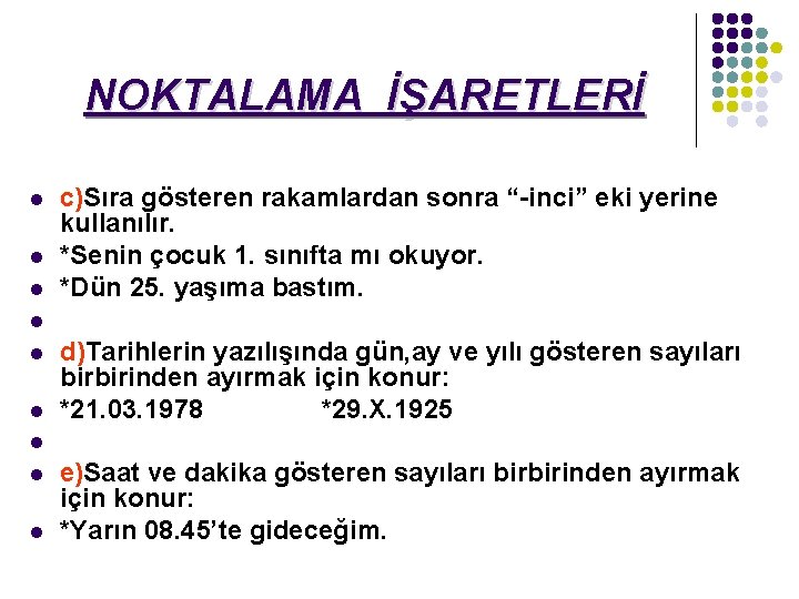 NOKTALAMA İŞARETLERİ l l l c)Sıra gösteren rakamlardan sonra “-inci” eki yerine kullanılır. *Senin