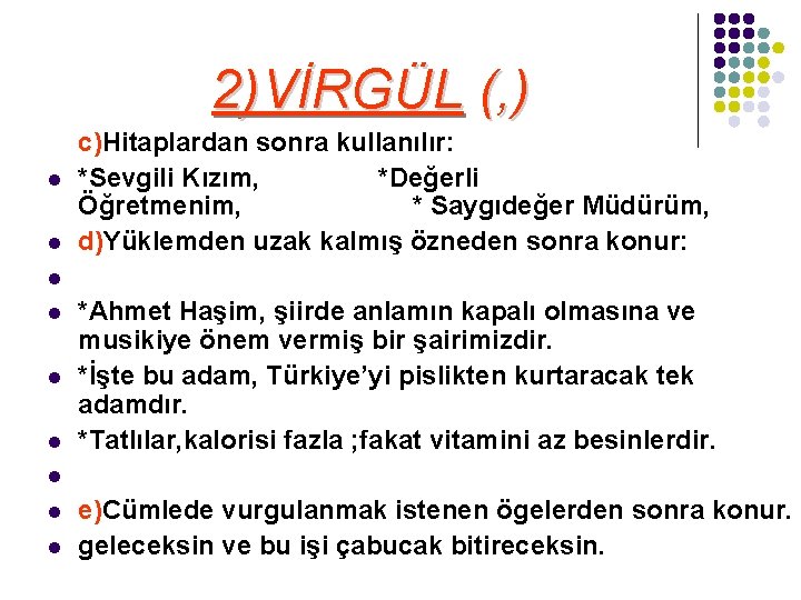 2)VİRGÜL (, ) l l c)Hitaplardan sonra kullanılır: *Sevgili Kızım, *Değerli Öğretmenim, * Saygıdeğer