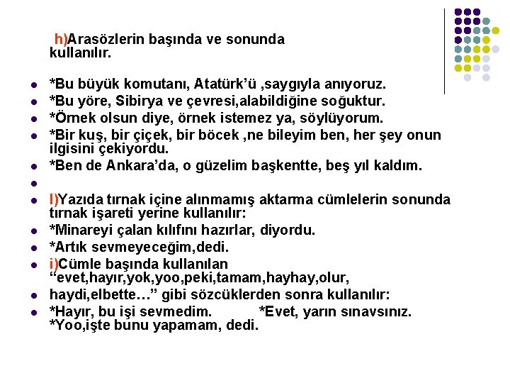 h)Arasözlerin başında ve sonunda kullanılır. l l l *Bu büyük komutanı, Atatürk’ü , saygıyla h)Arasözlerin başında ve sonunda kullanılır. l l l *Bu büyük komutanı, Atatürk’ü , saygıyla
