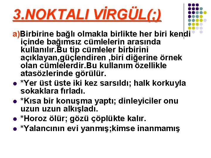 3. NOKTALI VİRGÜL(; ) a)Birbirine bağlı olmakla birlikte her biri kendi içinde bağımsız cümlelerin 3. NOKTALI VİRGÜL(; ) a)Birbirine bağlı olmakla birlikte her biri kendi içinde bağımsız cümlelerin