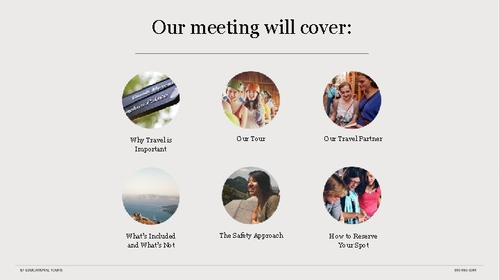 Our meeting will cover: Why Travel is Important Our Tour Our Travel Partner What’s