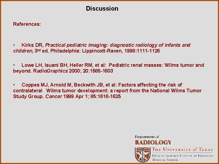 Discussion References: • Kirks DR, Practical pediatric imaging: diagnostic radiology of infants and children,