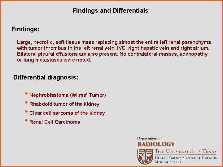 Findings and Differentials Findings: Large, necrotic, soft tissue mass replacing almost the entire left