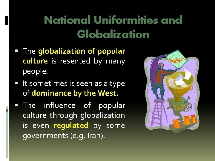 National Uniformities and Globalization The globalization of popular culture is resented by many people.