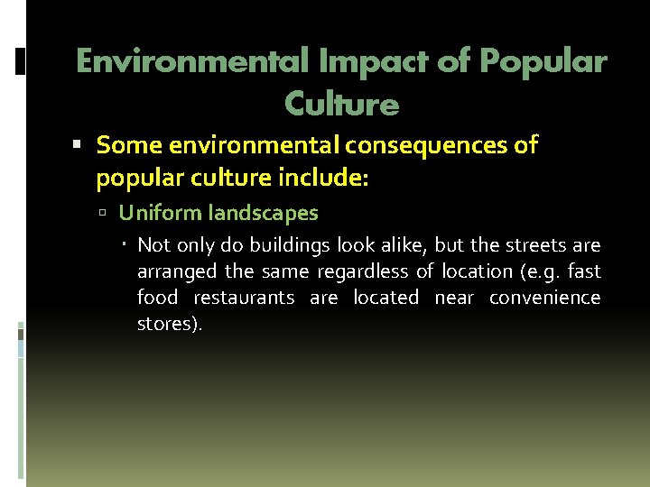 Environmental Impact of Popular Culture Some environmental consequences of popular culture include: Uniform landscapes