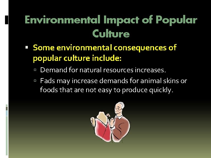 Environmental Impact of Popular Culture Some environmental consequences of popular culture include: Demand for