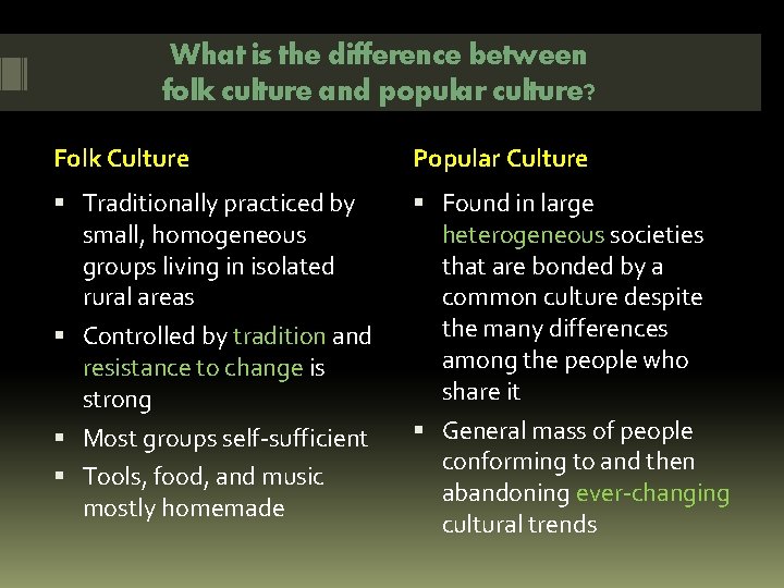 What is the difference between folk culture and popular culture? Folk Culture Popular Culture