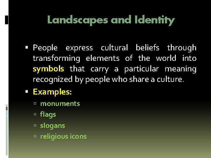 Landscapes and Identity People express cultural beliefs through transforming elements of the world into