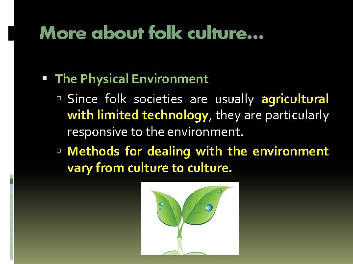 More about folk culture… The Physical Environment Since folk societies are usually agricultural with