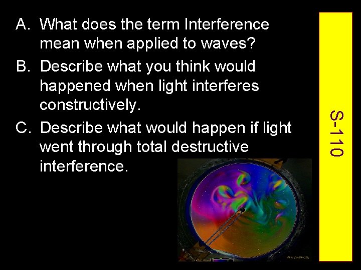 S-110 A. What does the term Interference mean when applied to waves? B. Describe