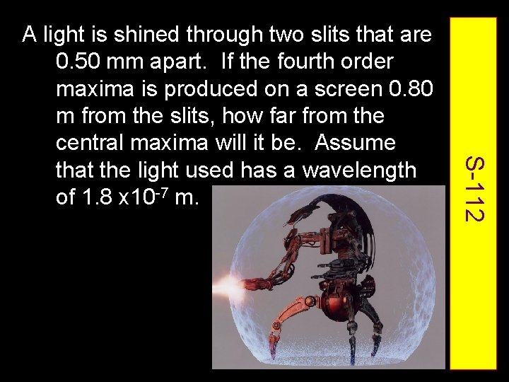 S-112 A light is shined through two slits that are 0. 50 mm apart.