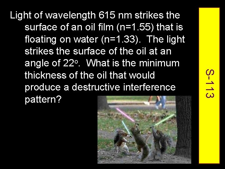 S-113 Light of wavelength 615 nm strikes the surface of an oil film (n=1.