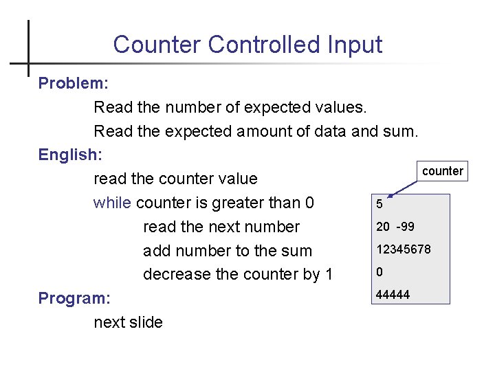 Counter Controlled Input Problem: Read the number of expected values. Read the expected amount