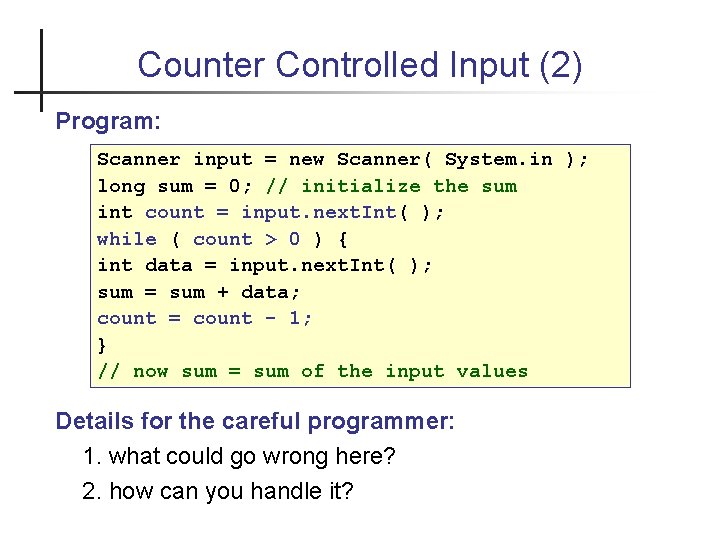 Counter Controlled Input (2) Program: Scanner input = new Scanner( System. in ); long