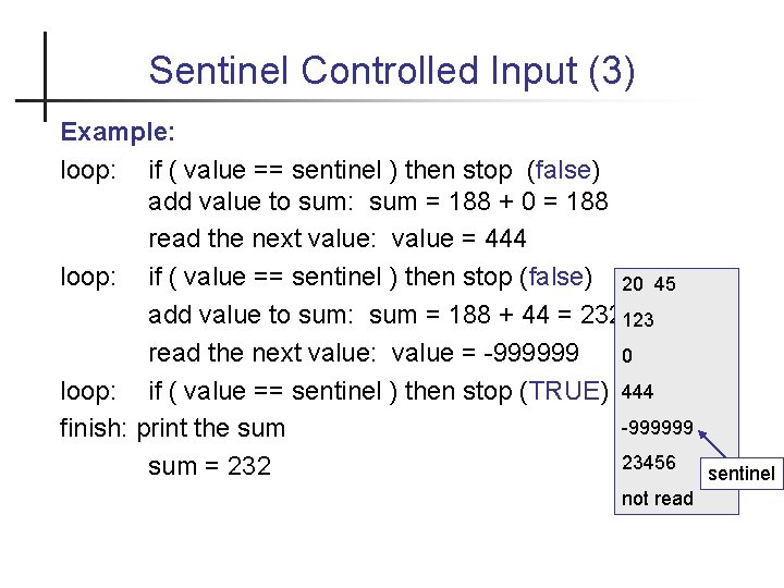 Sentinel Controlled Input (3) Example: loop: if ( value == sentinel ) then stop