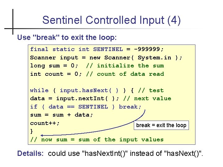 Sentinel Controlled Input (4) Use "break" to exit the loop: final static int SENTINEL