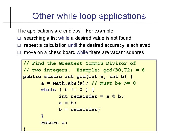 Other while loop applications The applications are endless! For example: searching a list while