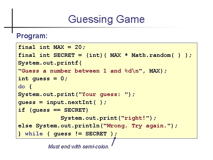Guessing Game Program: final int MAX = 20; final int SECRET = (int)( MAX