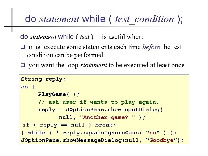 do statement while ( test_condition ); do statement while ( test ) is useful