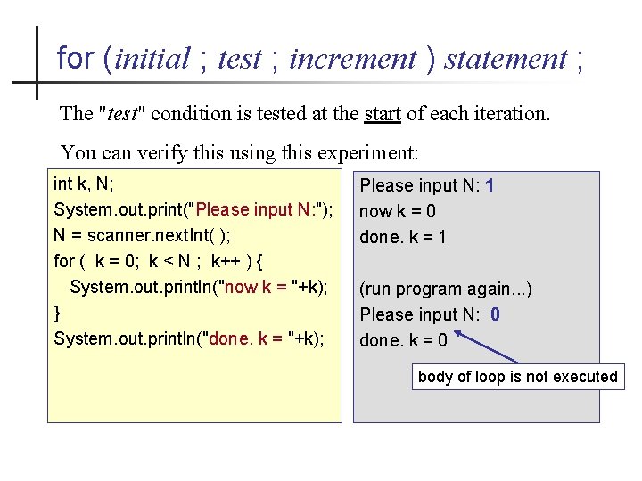 for (initial ; test ; increment ) statement ; The "test" condition is tested