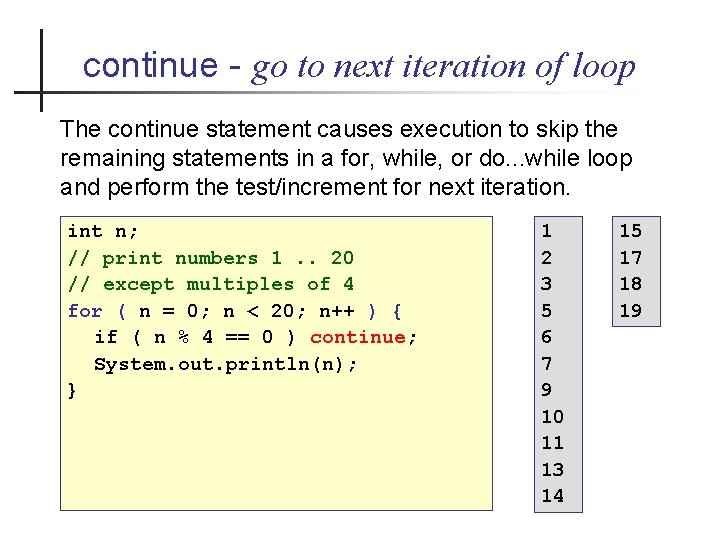 continue - go to next iteration of loop The continue statement causes execution to